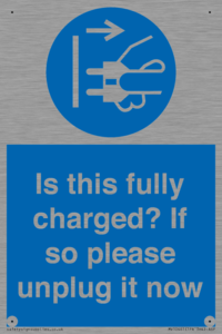 Is this fully charged? If so please unplug it now